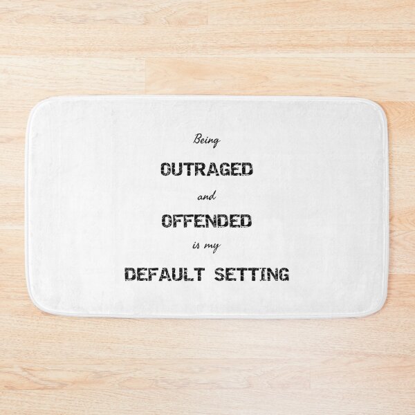 Item preview, Being outraged and offended is my default setting designed and sold by Rosefurn.
