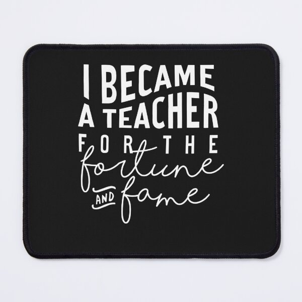 Item preview, I Became A Teacher For The Money And Fame Funny designed and sold by ElizabethxJime.