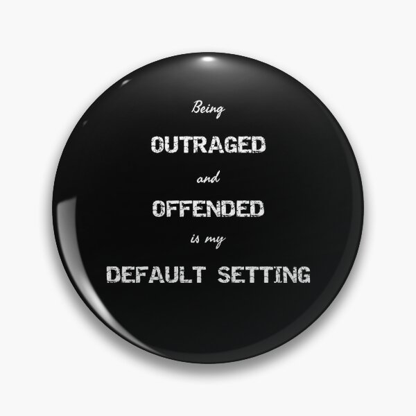 Item preview, Being outraged and offended is my default setting designed and sold by Rosefurn.