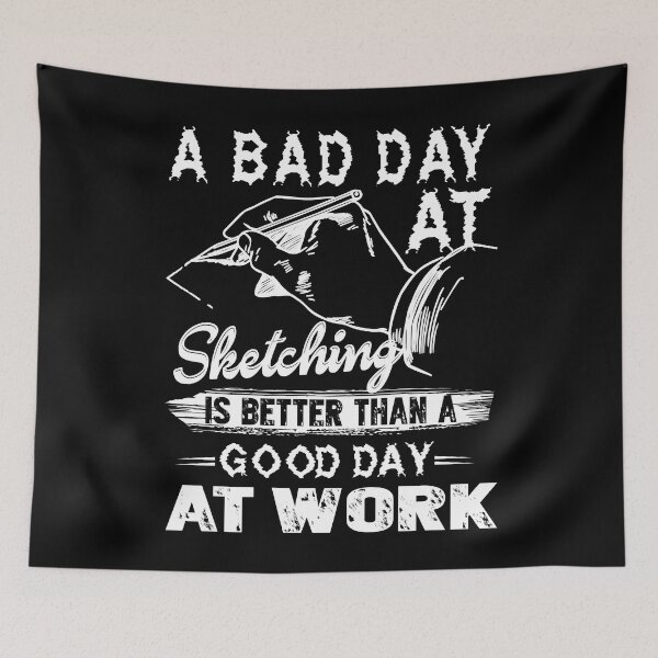 Item preview, A Bad Day At Sketching Is Better Than Good Day At Work designed and sold by UnknownArtistt.