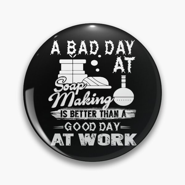 Item preview, A Bad Day At Soap Making Is Better Than Good Day At Work designed and sold by UnknownArtistt.