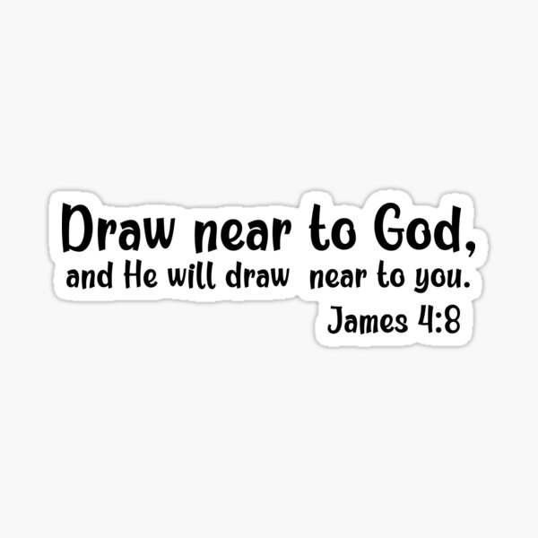 Draw Near To God And He Will Draw Near To You Sticker For Sale By   St,small,507x507 Pad,600x600,f8f8f8 