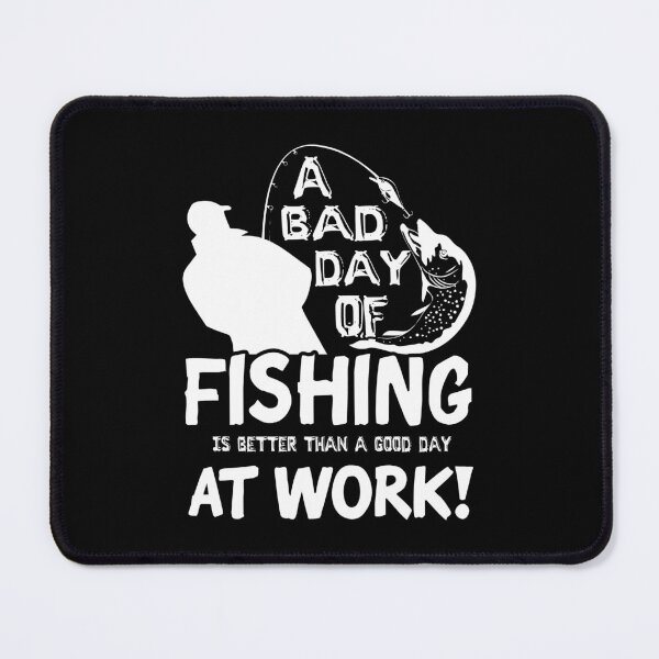 Item preview, A Bad Day Of Fishing Is Better Than A Good Day At Work designed and sold by UnknownArtistt.