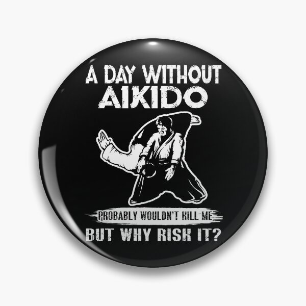 Item preview, A Day Without Aikido Probably Wouldn't Kill Me But Why Risk It  designed and sold by UnknownArtistt.