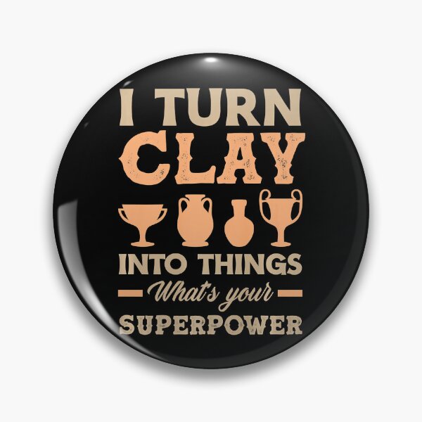 Item preview, I Turn Clay Into Things What's Your Superpower Funny Pottery designed and sold by DNW-art.