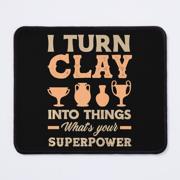 Item preview, I Turn Clay Into Things What's Your Superpower Funny Pottery designed and sold by DNW-art.