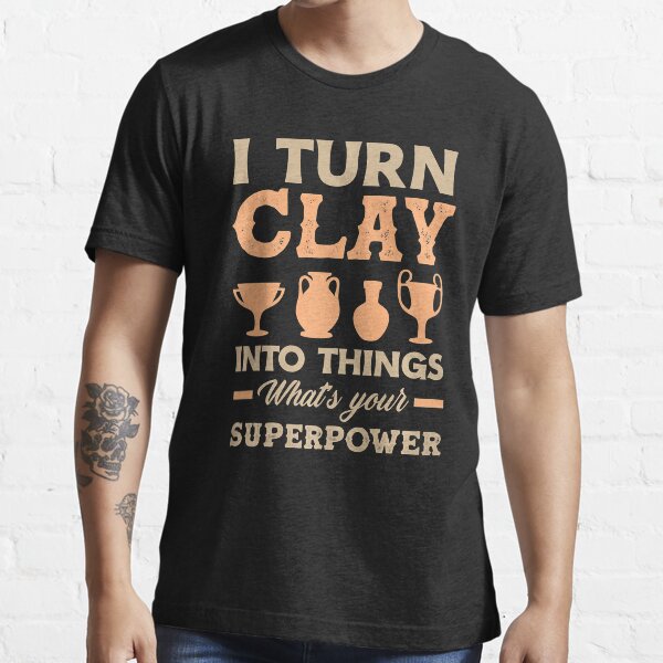 Item preview, I Turn Clay Into Things What's Your Superpower Funny Pottery designed and sold by DNW-art.