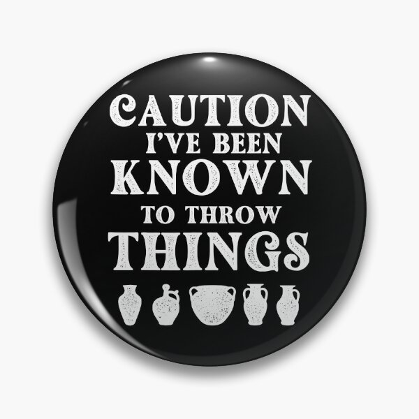 Item preview, Caution I've Been Known To Throw Things - Pottery Ceramic Artist designed and sold by DNW-art.