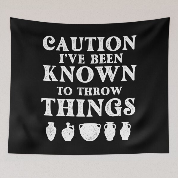 Item preview, Caution I've Been Known To Throw Things - Pottery Ceramic Artist designed and sold by DNW-art.