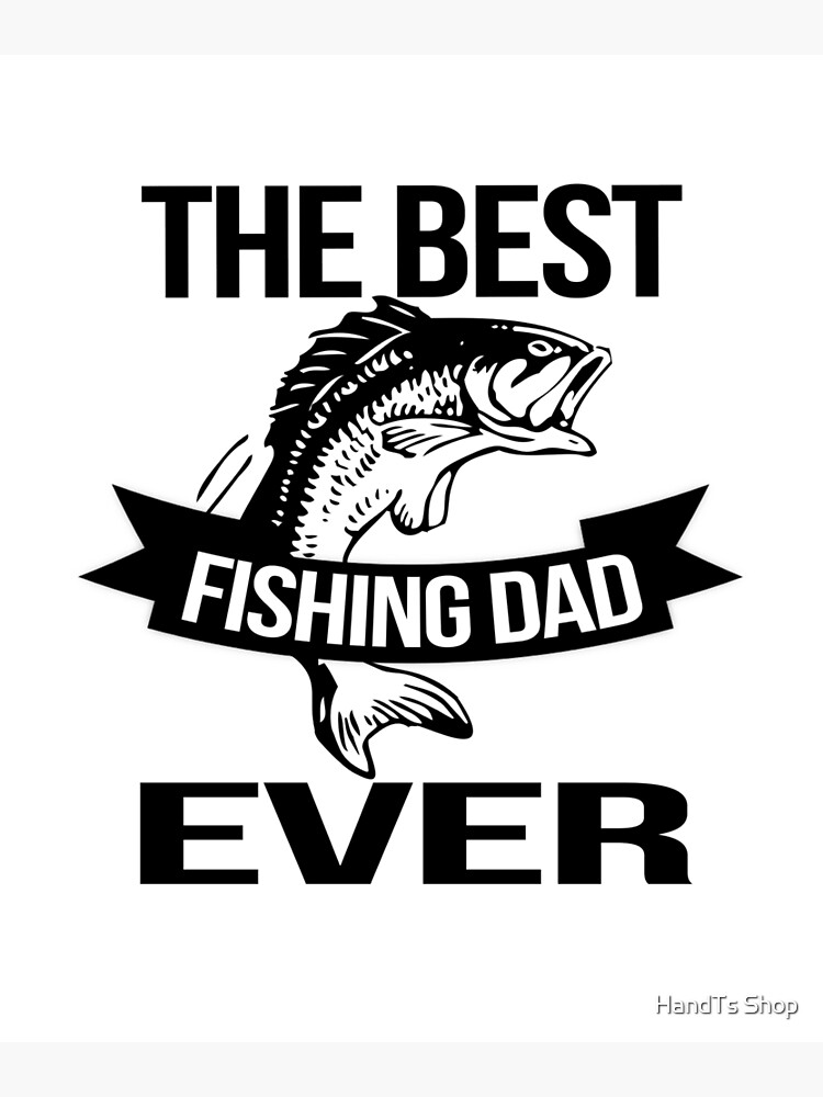 Best Fishing Dad Ever! Photographic Print for Sale by HandTs Shop