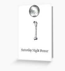 Saturday Night Femur Greeting Card