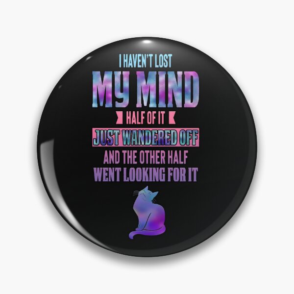 Item preview, Haven't Lost My Mind...quote designed and sold by JadeRyder.
