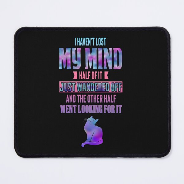 Item preview, Haven't Lost My Mind...quote designed and sold by JadeRyder.