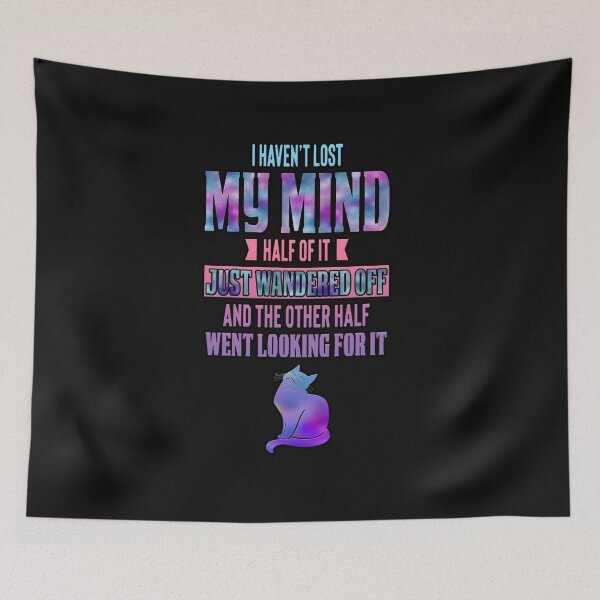 Item preview, Haven't Lost My Mind...quote designed and sold by JadeRyder.