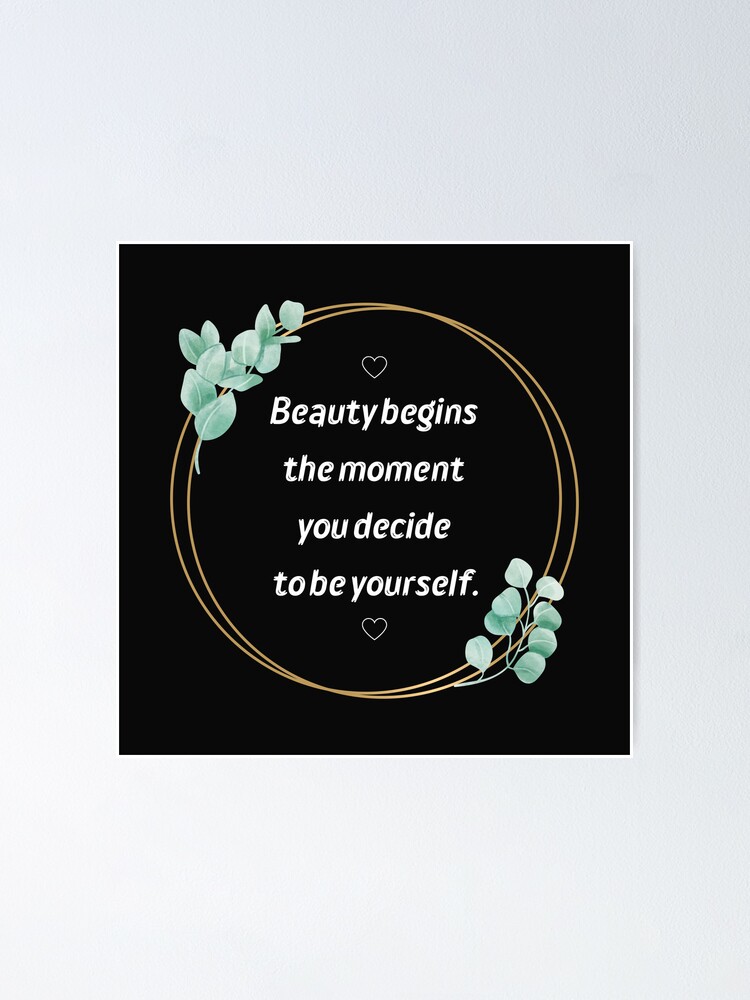 Beauty begins the moment you decide to eb yourself.  Poster for