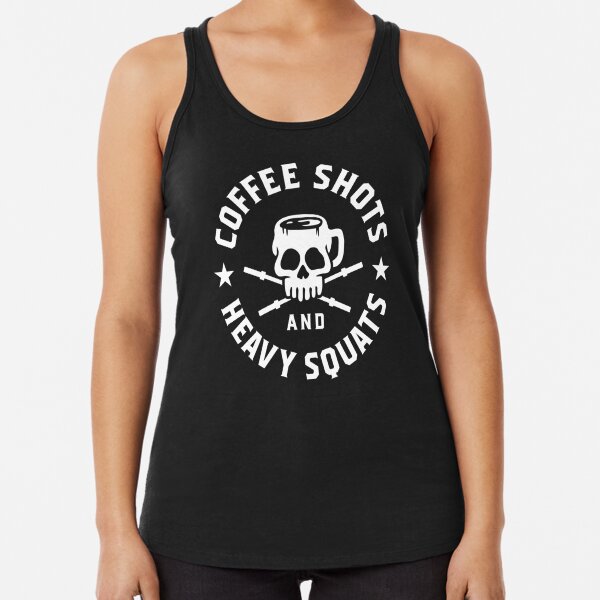 Coffee Shots And Heavy Squats Racerback Tank Top