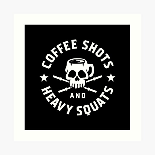 Coffee Shots And Heavy Squats Art Print