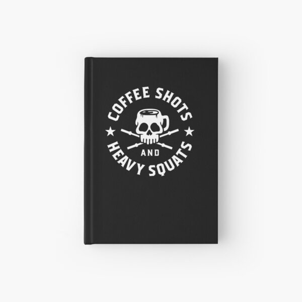 Coffee Shots And Heavy Squats Hardcover Journal