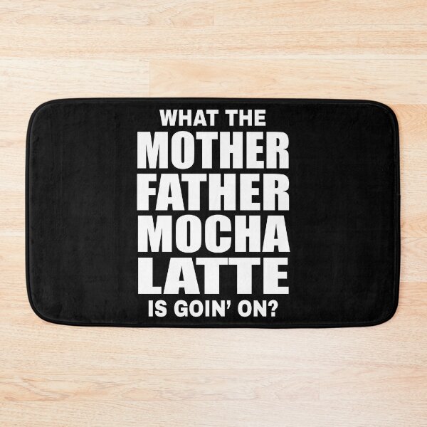 Item preview, What The Mother Father Mocha Latte Is Goin' On | Funny Coffee Quote designed and sold by MoonsmileProd.