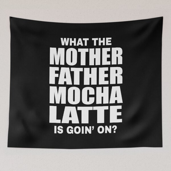 Item preview, What The Mother Father Mocha Latte Is Goin' On | Funny Coffee Quote designed and sold by MoonsmileProd.