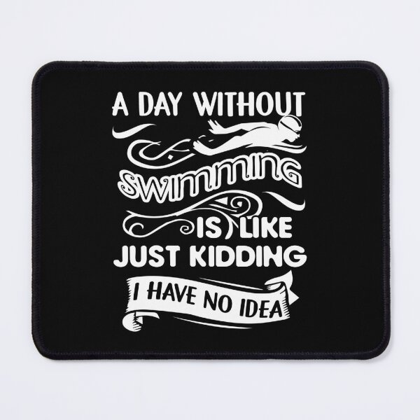 Item preview, A Day Without Swimming Is Like Just Kidding designed and sold by UnknownArtistt.