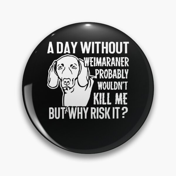 Item preview, A Day Without Weimaraner designed and sold by UnknownArtistt.
