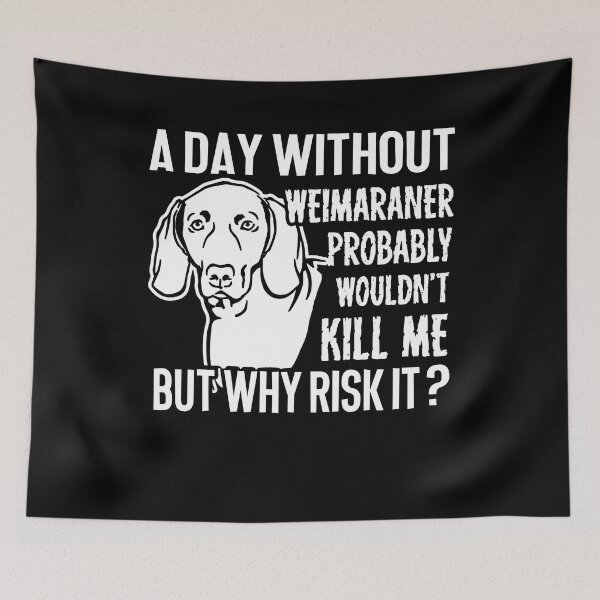 Item preview, A Day Without Weimaraner designed and sold by UnknownArtistt.