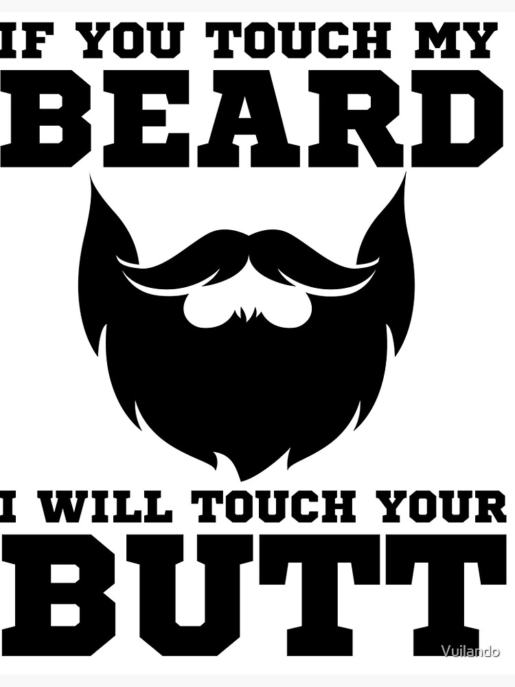 If You Touch My Beard I Will Touch Your Butt World Beard Day Funny Beard Gifts Beard