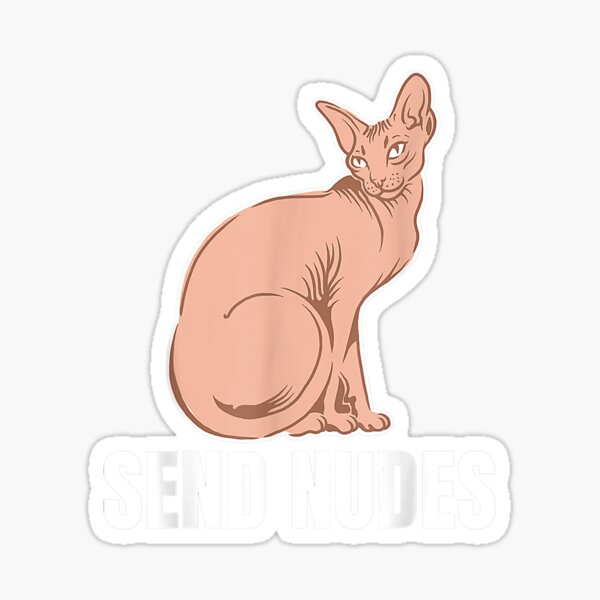 Send Nudes Funny Sph Ynx Hairless Cat Gift Sticker For Sale By Joelkrul Redbubble