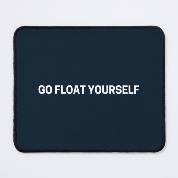 Item preview, Go Float Yourself           designed and sold by Qualuxy.