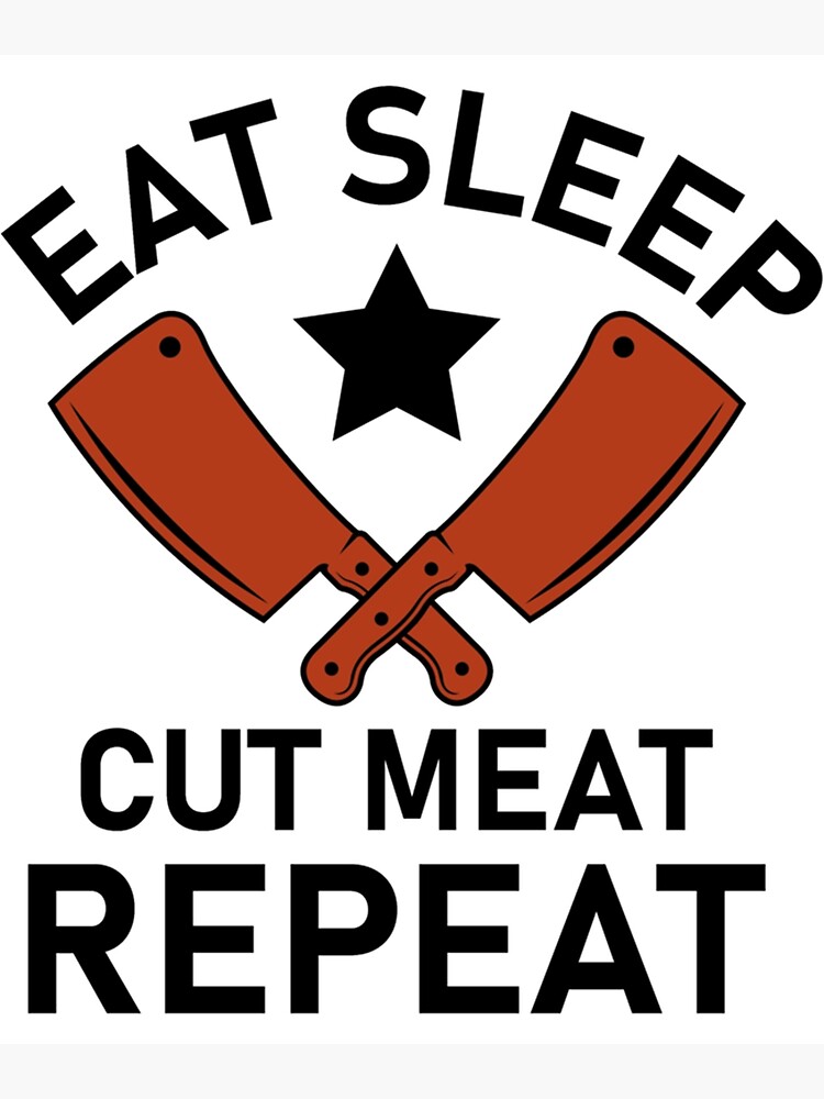 "eat sleep cut meat repeat butcher quote " Poster for Sale by