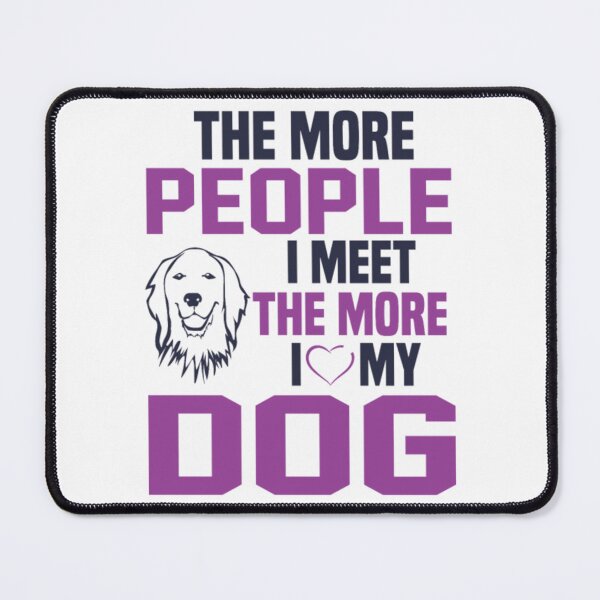 Item preview, The more people I meet the more I love my dog designed and sold by DatVillacon.