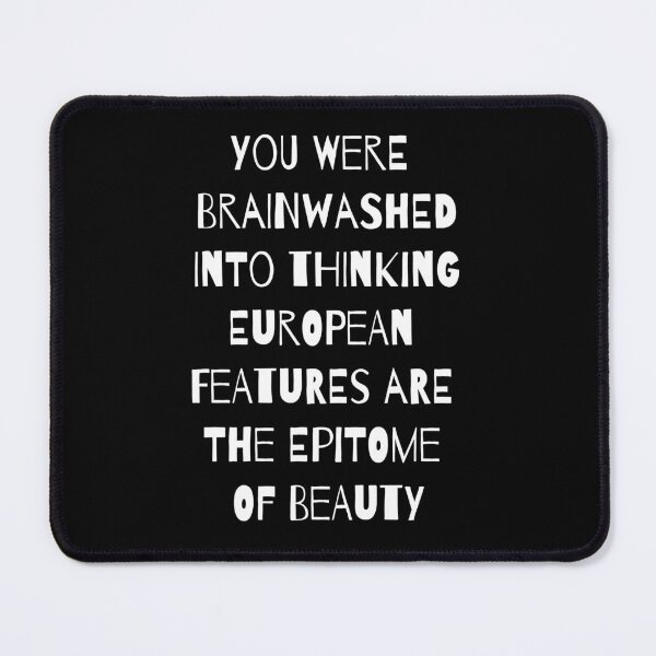 Item preview, You Were Brainwashed Into Thinking European Features Are The Epitome Of Beauty designed and sold by RsK_DeSiGn.