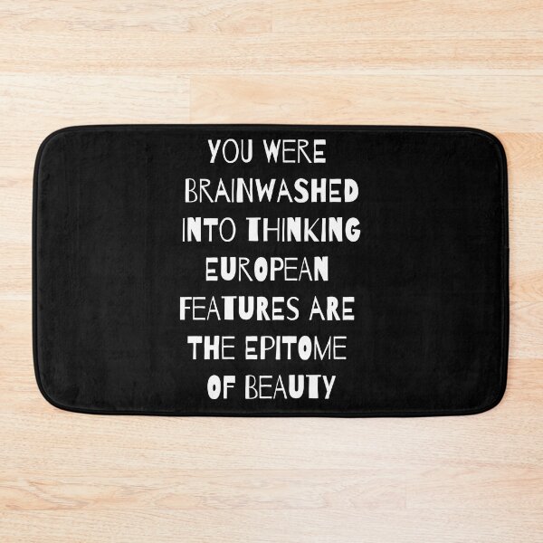 Item preview, You Were Brainwashed Into Thinking European Features Are The Epitome Of Beauty designed and sold by RsK_DeSiGn.