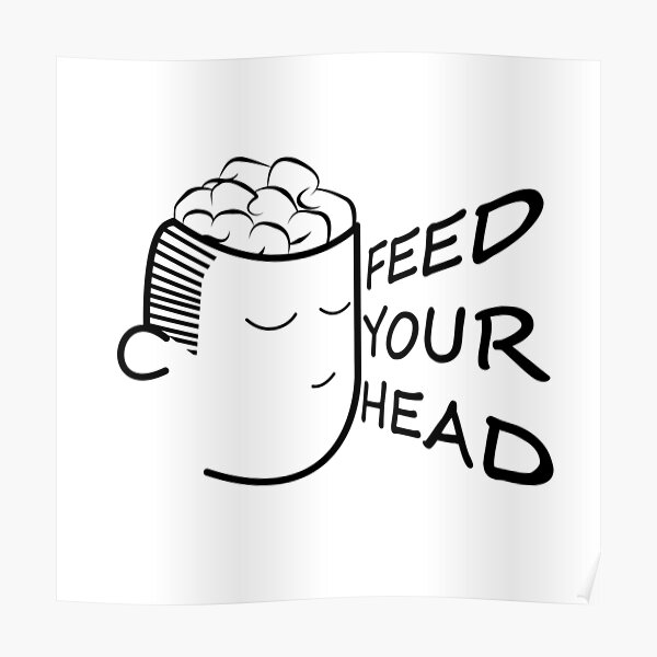 "Feed your head" Poster by themafi93 Redbubble