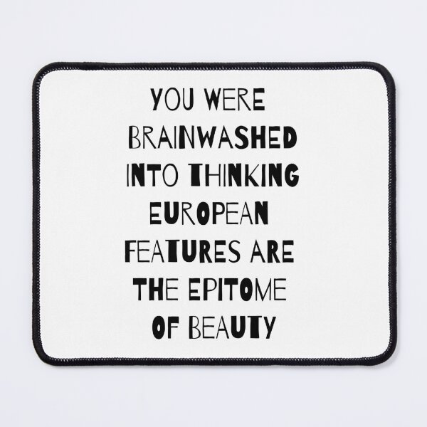 Item preview, You Were Brainwashed Into Thinking European Features Are The Epitome Of Beauty designed and sold by RsK_DeSiGn.