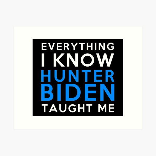 Hunter Biden - Everything i know Art Print