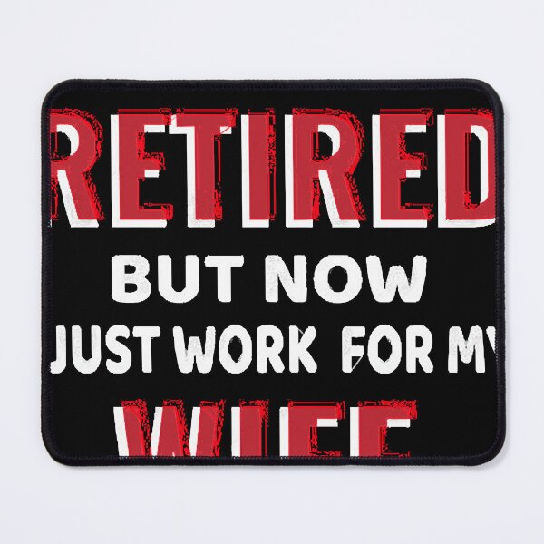 Item preview, I Thought I Retired But Now I Just Work For My Wife designed and sold by JoanBenne70661.
