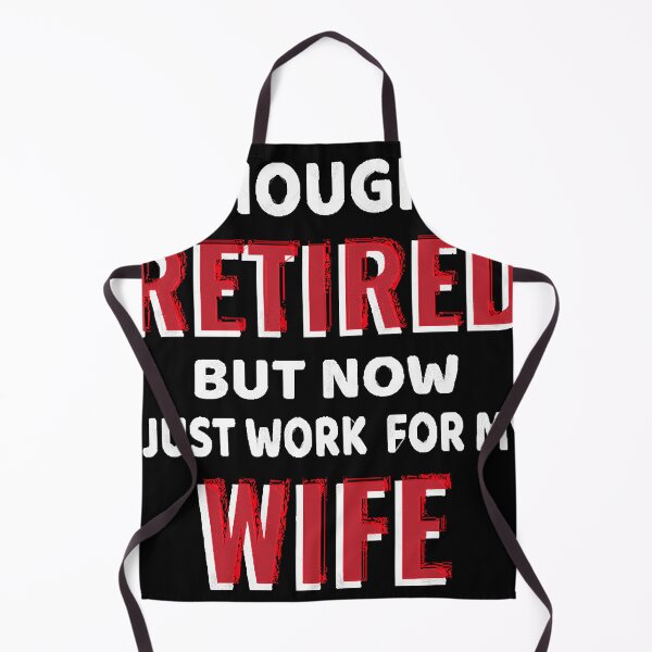 Item preview, I Thought I Retired But Now I Just Work For My Wife designed and sold by JoanBenne70661.