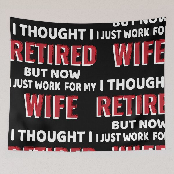 Item preview, I Thought I Retired But Now I Just Work For My Wife  designed and sold by JoanBenne70661.