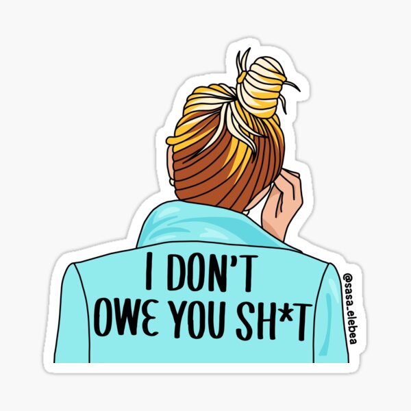 I don't owe you by Sasa Elebea Sticker