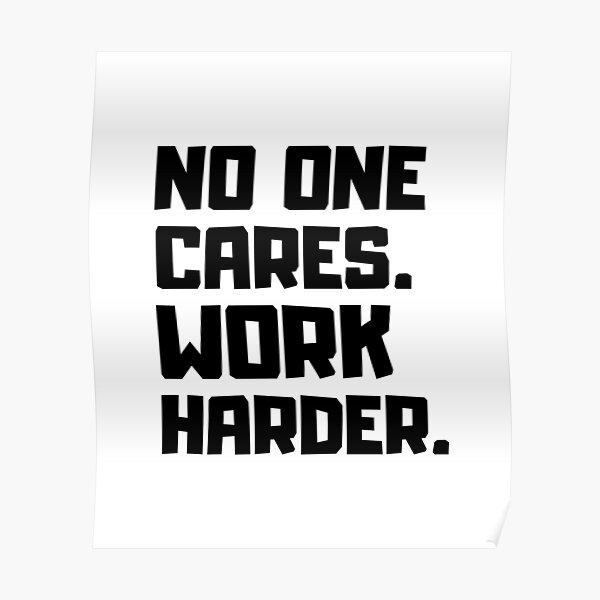 Nobody Cares Work Harder Wallpapers  Wallpaper Cave