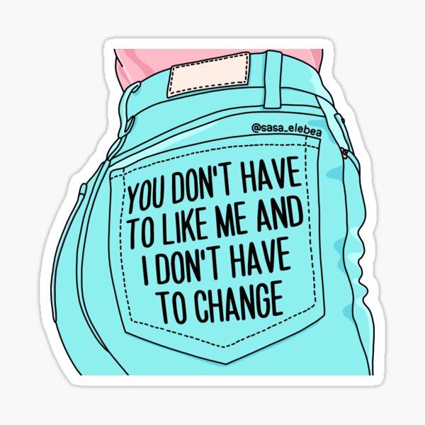 You don’t have to like me by Sasa Elebea Sticker