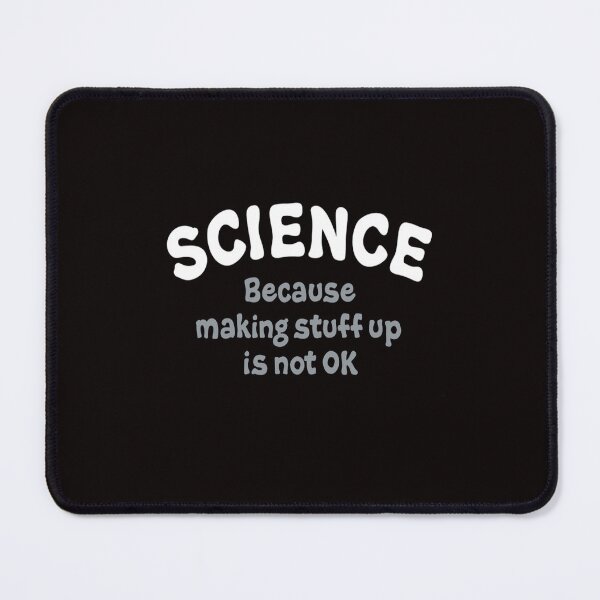 Item preview, Science because making stuff up is not ok designed and sold by MaryMaster.