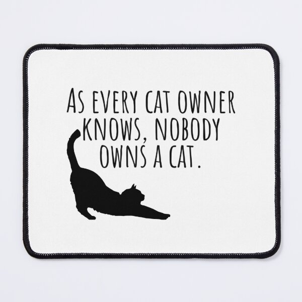 Item preview, As Every Cat Owner Knows, Nobody Owns A Cat - Cat Life And Humor designed and sold by AlanPhotoArt.