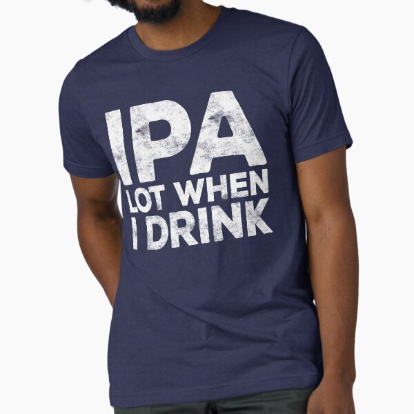 Item preview, IPA Lot When I Drink designed and sold by deepstone.