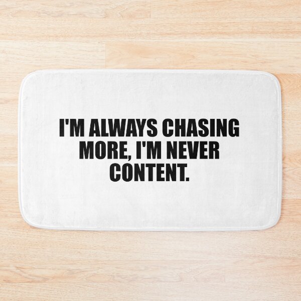 Item preview, I'm always chasing more, I'm never content designed and sold by Colorfulandfun.