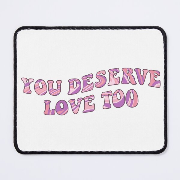 Item preview, You Deserve Love Too designed and sold by cimong.