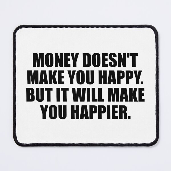 Item preview, Money doesn't make you happy. But it will make you happier designed and sold by Colorfulandfun.