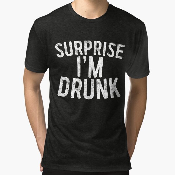 Surprise I'm Drunk Tri-blend T-Shirt